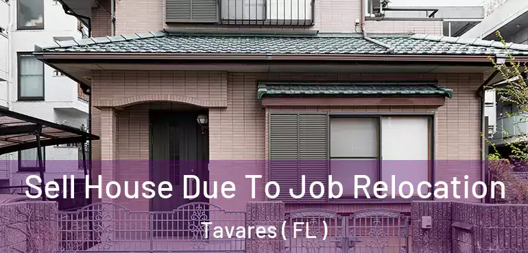  Sell House Due To Job Relocation Tavares ( FL )