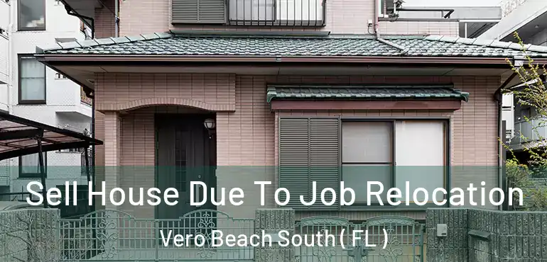  Sell House Due To Job Relocation Vero Beach South ( FL )
