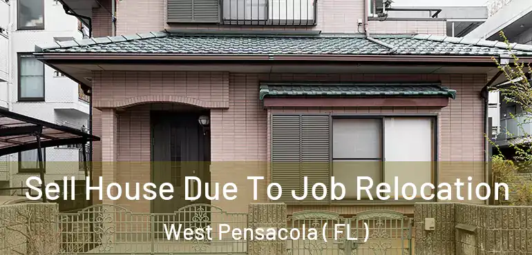  Sell House Due To Job Relocation West Pensacola ( FL )