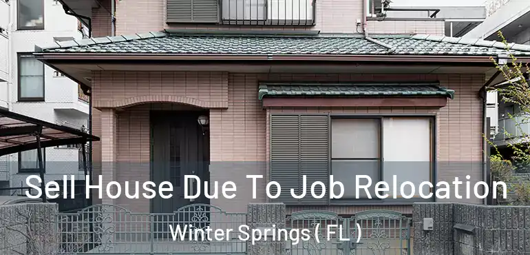  Sell House Due To Job Relocation Winter Springs ( FL )