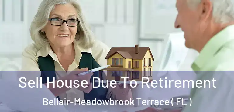  Sell House Due To Retirement Bellair-Meadowbrook Terrace ( FL )