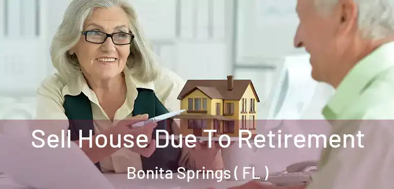  Sell House Due To Retirement Bonita Springs ( FL )
