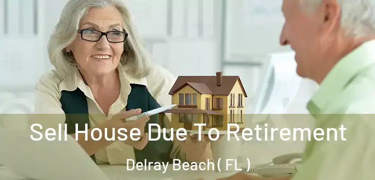  Sell House Due To Retirement Delray Beach ( FL )