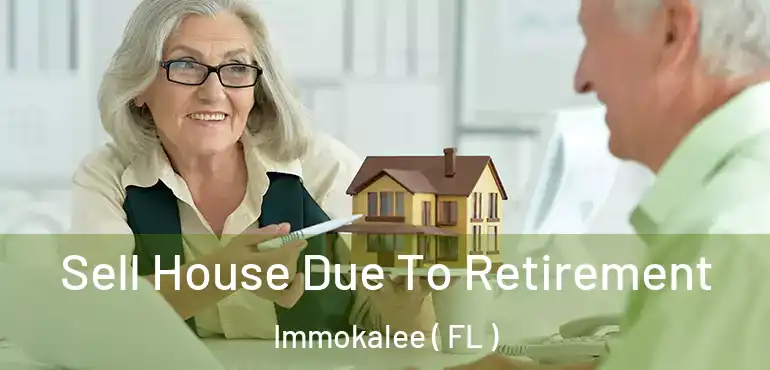  Sell House Due To Retirement Immokalee ( FL )