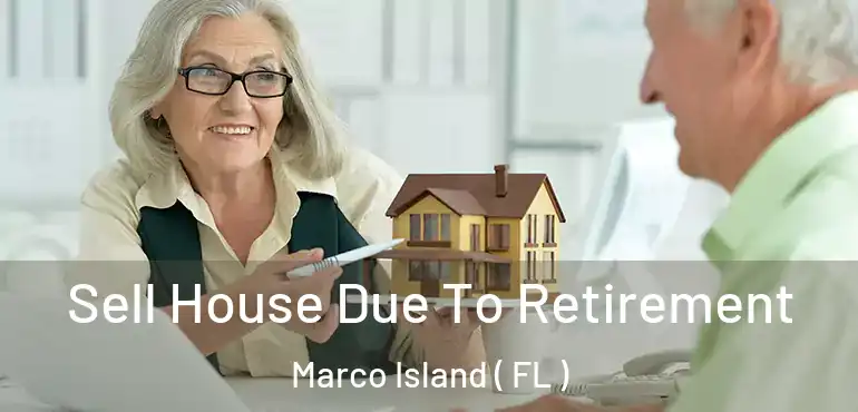  Sell House Due To Retirement Marco Island ( FL )