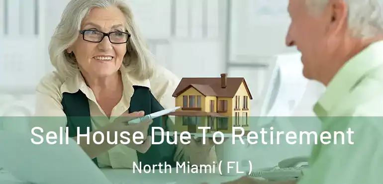  Sell House Due To Retirement North Miami ( FL )
