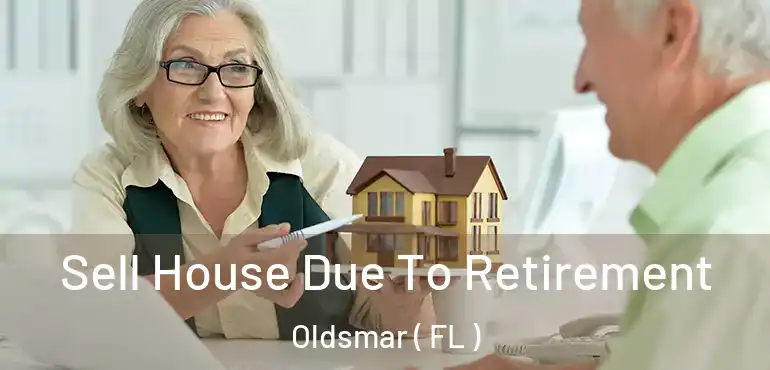  Sell House Due To Retirement Oldsmar ( FL )