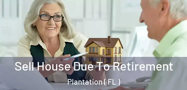  Sell House Due To Retirement Plantation ( FL )