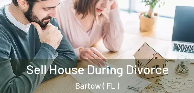  Sell House During Divorce Bartow ( FL )