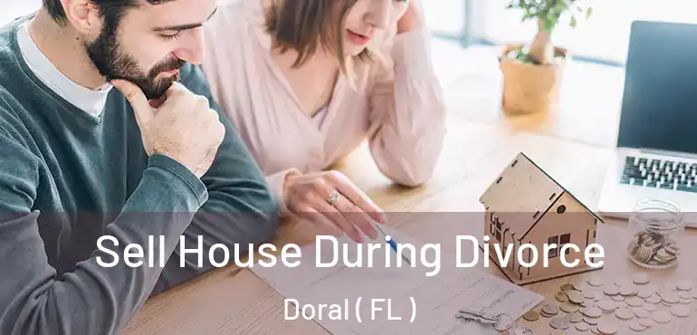  Sell House During Divorce Doral ( FL )