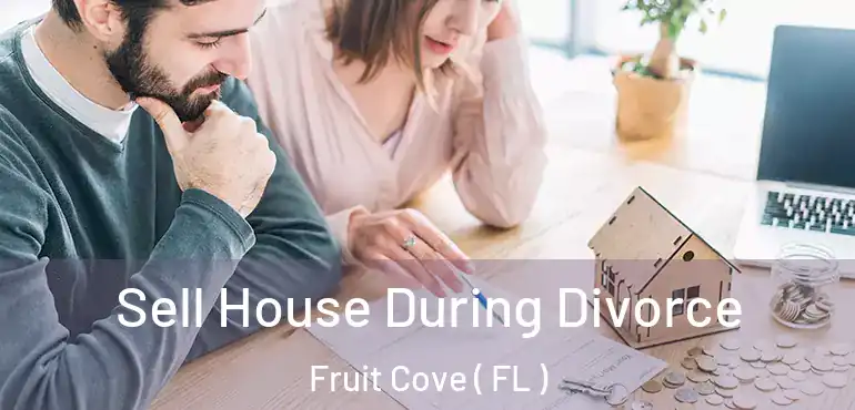  Sell House During Divorce Fruit Cove ( FL )