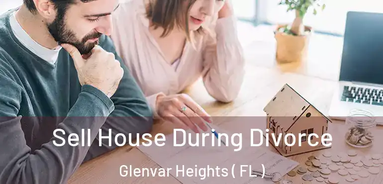  Sell House During Divorce Glenvar Heights ( FL )
