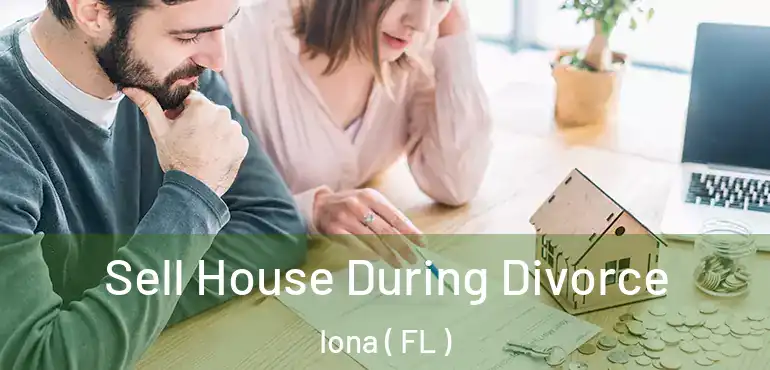  Sell House During Divorce Iona ( FL )