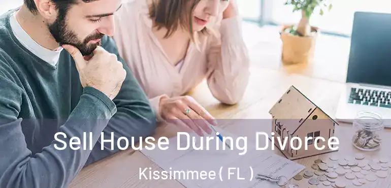  Sell House During Divorce Kissimmee ( FL )