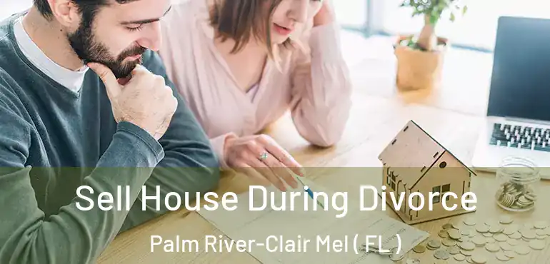  Sell House During Divorce Palm River-Clair Mel ( FL )