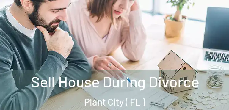  Sell House During Divorce Plant City ( FL )