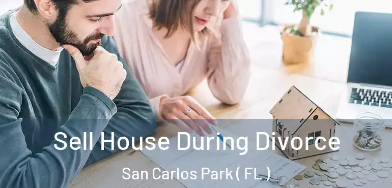  Sell House During Divorce San Carlos Park ( FL )