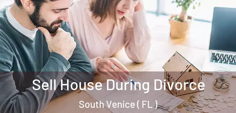  Sell House During Divorce South Venice ( FL )