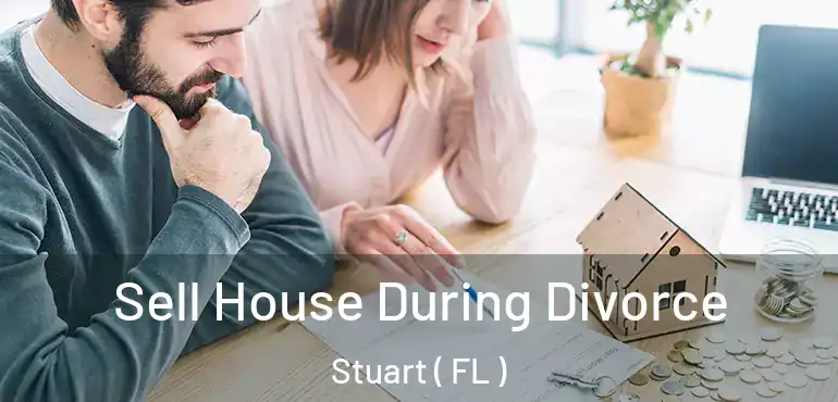  Sell House During Divorce Stuart ( FL )