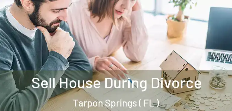  Sell House During Divorce Tarpon Springs ( FL )