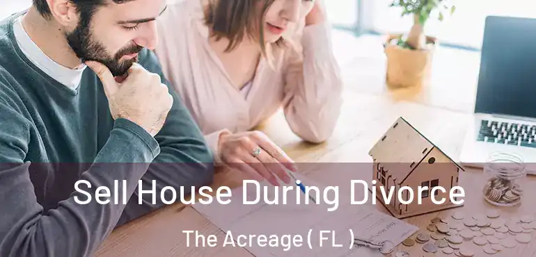  Sell House During Divorce The Acreage ( FL )