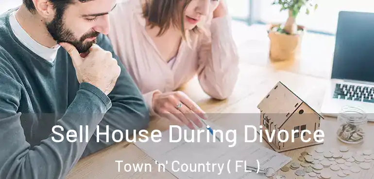  Sell House During Divorce Town 'n' Country ( FL )