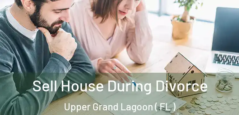  Sell House During Divorce Upper Grand Lagoon ( FL )