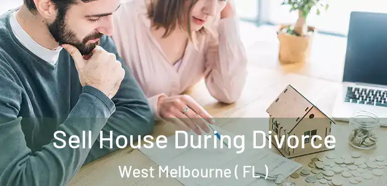  Sell House During Divorce West Melbourne ( FL )