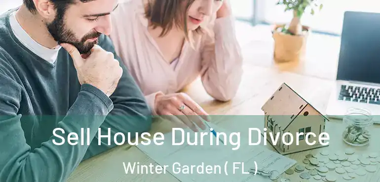  Sell House During Divorce Winter Garden ( FL )