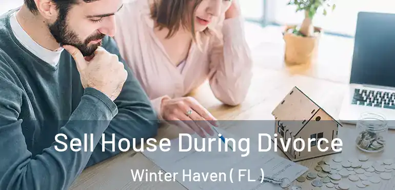  Sell House During Divorce Winter Haven ( FL )