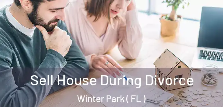  Sell House During Divorce Winter Park ( FL )