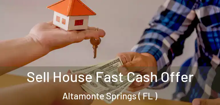  Sell House Fast Cash Offer Altamonte Springs ( FL )