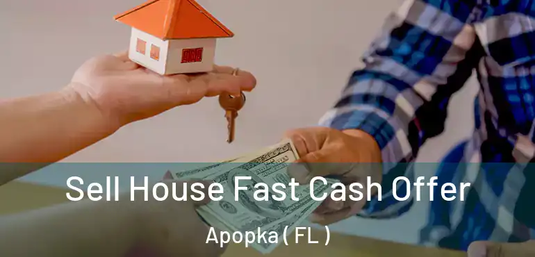  Sell House Fast Cash Offer Apopka ( FL )