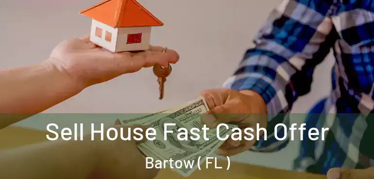  Sell House Fast Cash Offer Bartow ( FL )