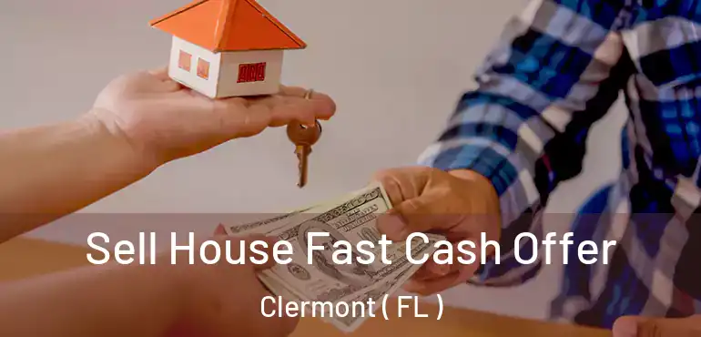  Sell House Fast Cash Offer Clermont ( FL )