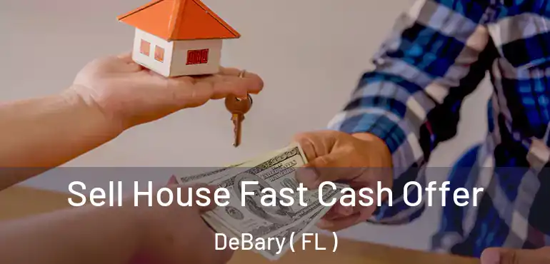  Sell House Fast Cash Offer DeBary ( FL )