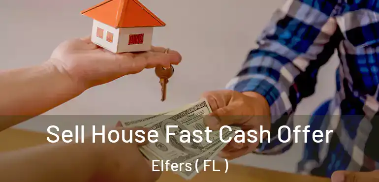  Sell House Fast Cash Offer Elfers ( FL )