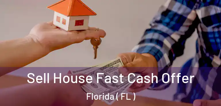  Sell House Fast Cash Offer Florida ( FL )