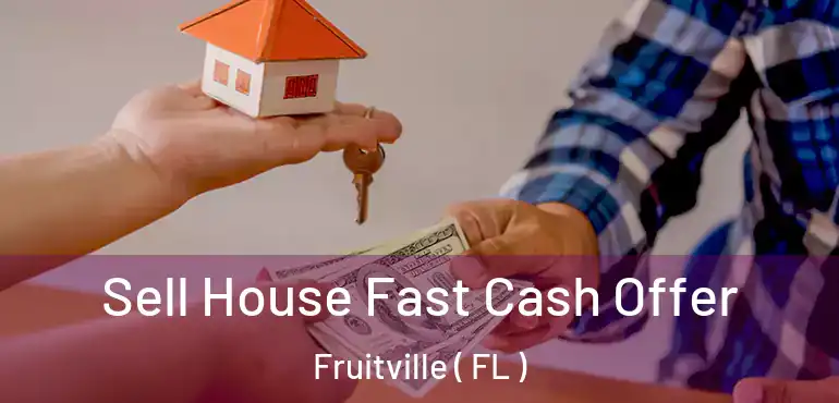  Sell House Fast Cash Offer Fruitville ( FL )