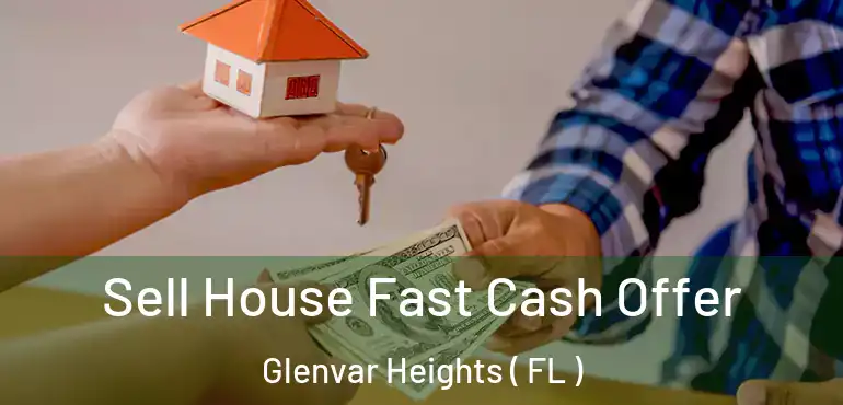  Sell House Fast Cash Offer Glenvar Heights ( FL )