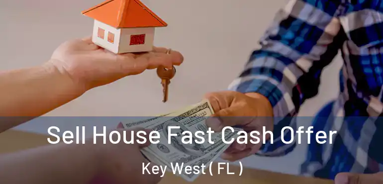  Sell House Fast Cash Offer Key West ( FL )