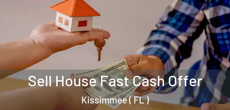  Sell House Fast Cash Offer Kissimmee ( FL )