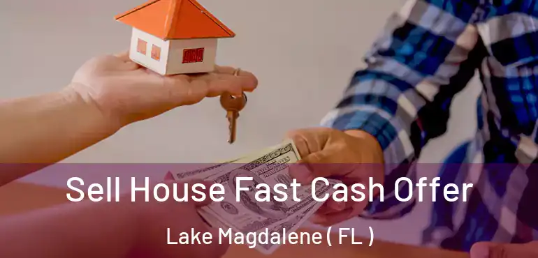  Sell House Fast Cash Offer Lake Magdalene ( FL )