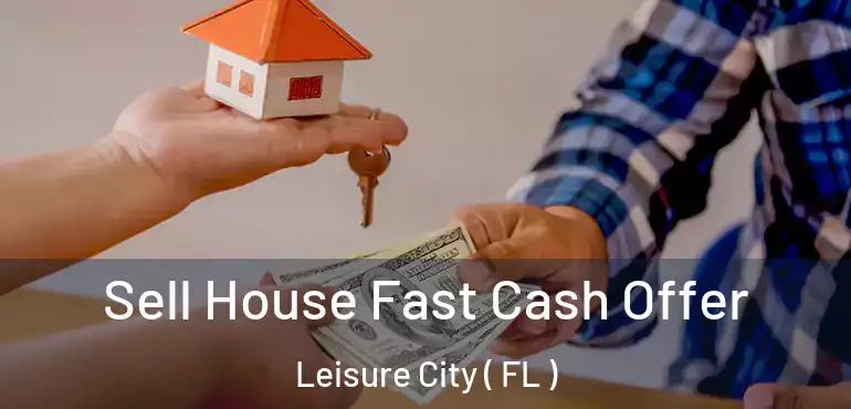  Sell House Fast Cash Offer Leisure City ( FL )