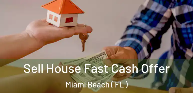  Sell House Fast Cash Offer Miami Beach ( FL )