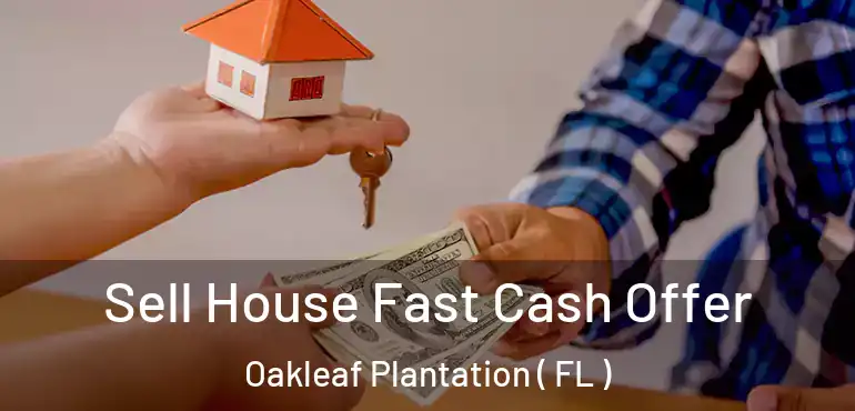  Sell House Fast Cash Offer Oakleaf Plantation ( FL )