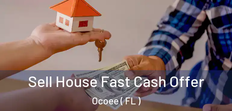  Sell House Fast Cash Offer Ocoee ( FL )