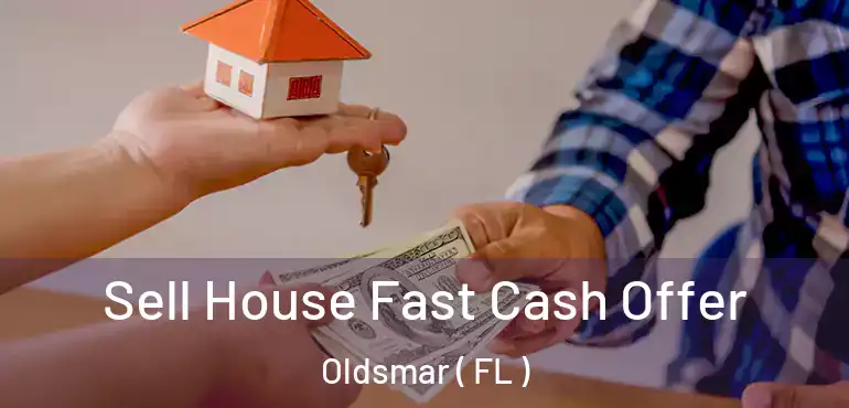  Sell House Fast Cash Offer Oldsmar ( FL )