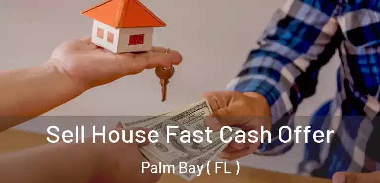  Sell House Fast Cash Offer Palm Bay ( FL )