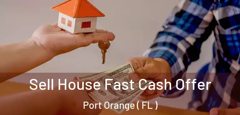  Sell House Fast Cash Offer Port Orange ( FL )